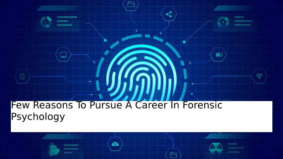 Few Reasons To Pursue A Career In Forensic Psychology