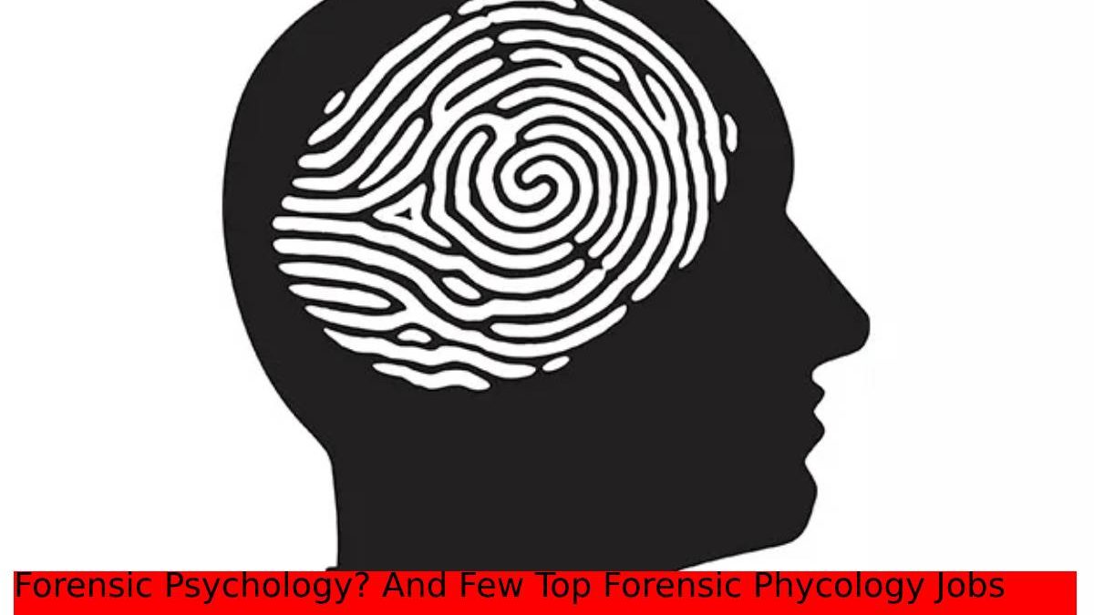 Forensic Psychology? And Few Top Forensic Phycology Jobs