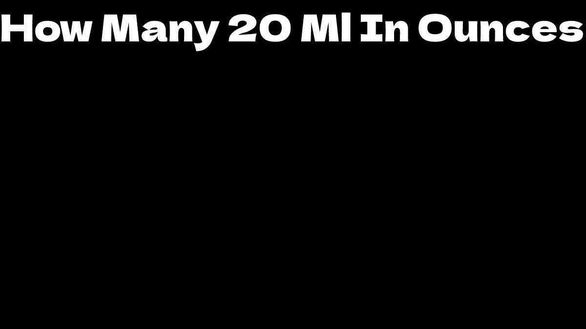 How Many 20 Ml In Ounces