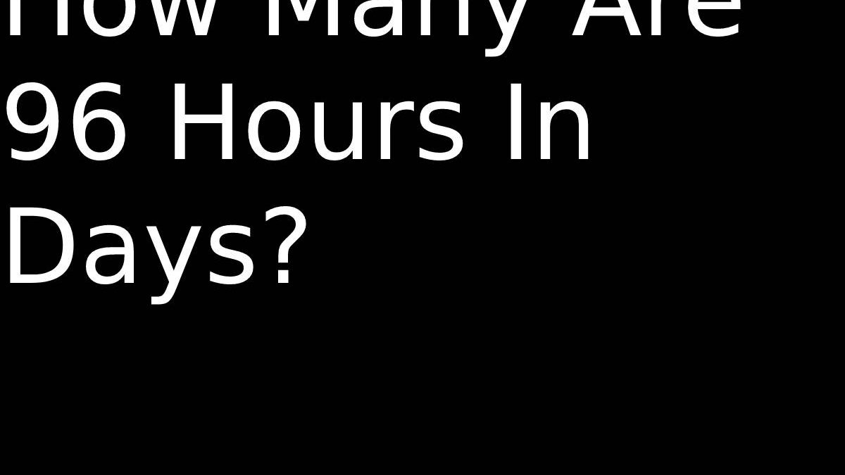 How Many Are 96 Hours In Days?