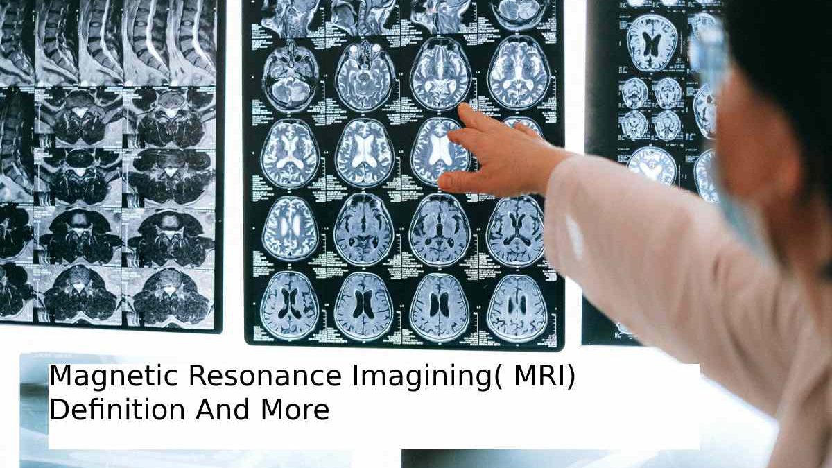 Magnetic Resonance Imagining( MRI) Definition And More