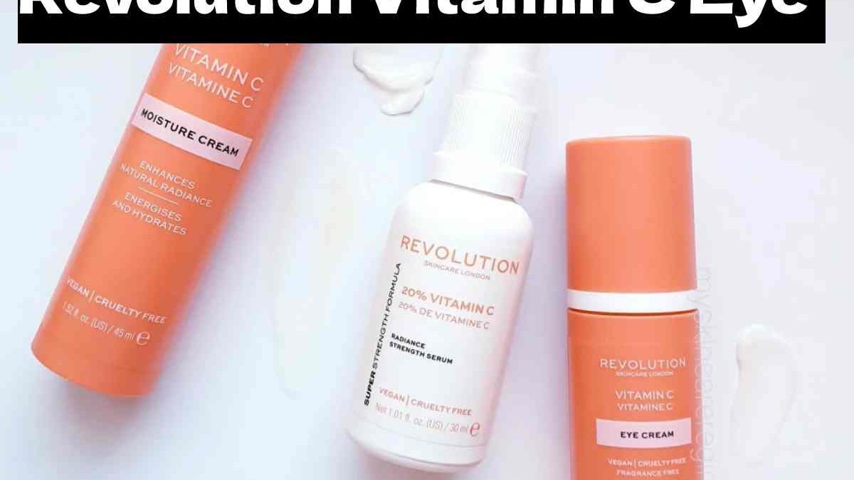 Vitamin C Eye Cream – About Its Revolution 2022