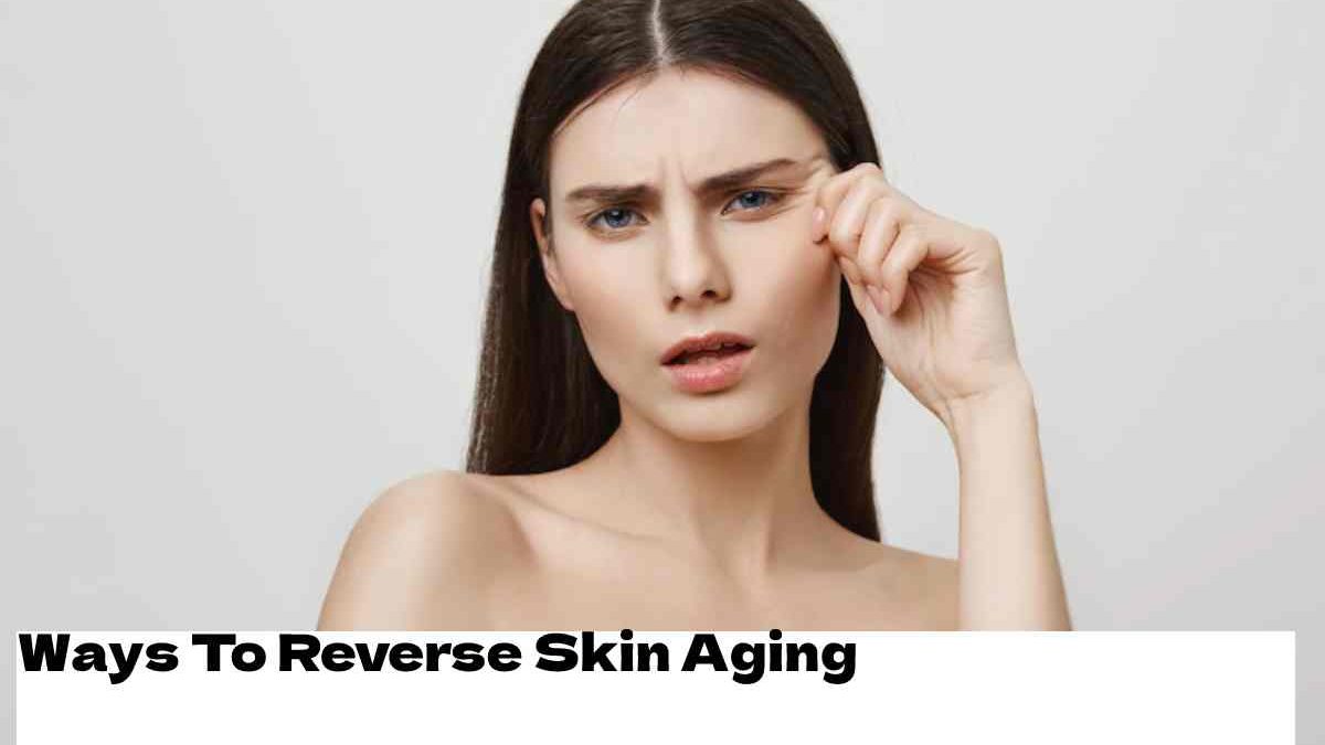 Skin Aging- Everything About Skin Aging And More