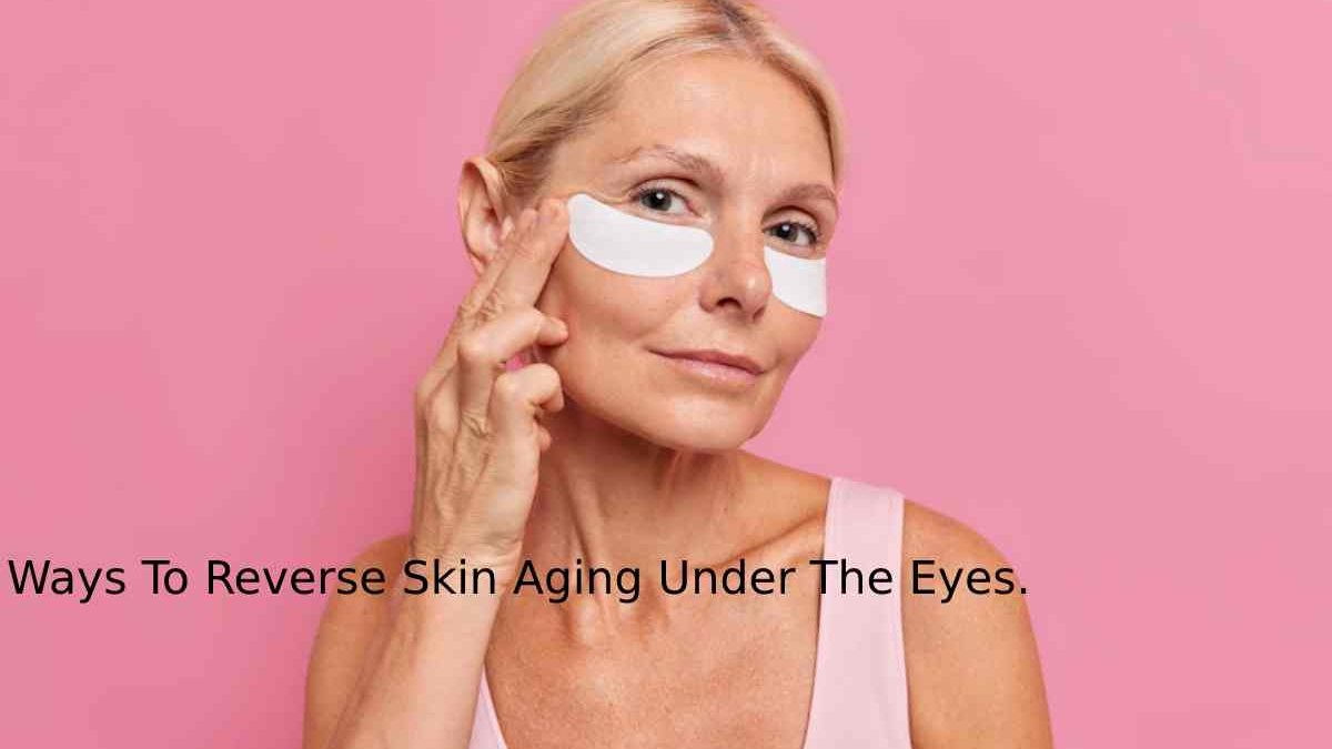 Reverse Skin Aging Under The Eyes – Just Buffer 2022