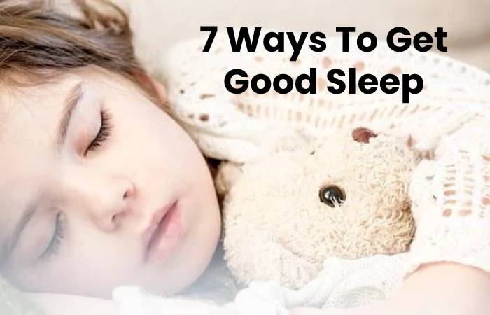 7 Ways To Get Good Sleep