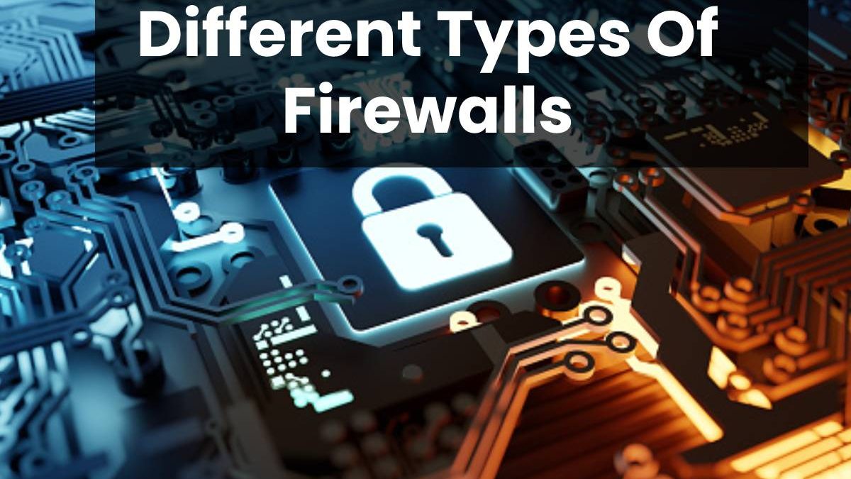 Different Types Of Firewalls