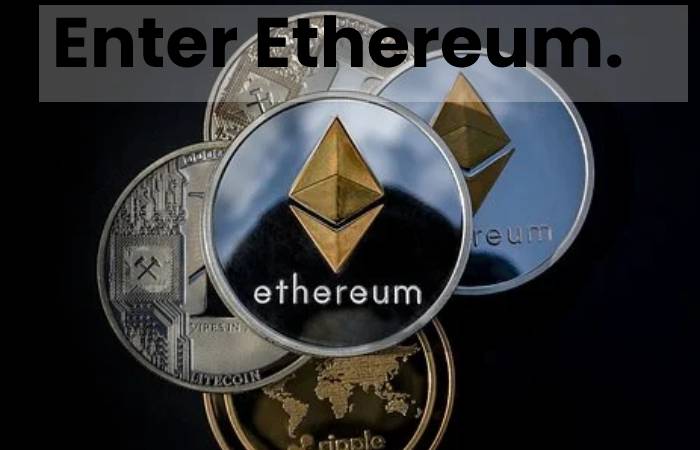 Enter Ethereum.