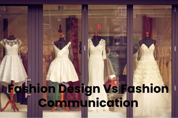 Fashion Design Vs Fashion Communication