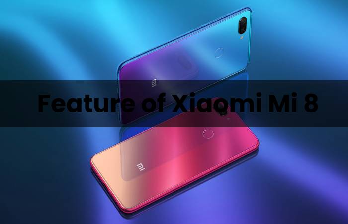 Feature of Xiaomi Mi 8