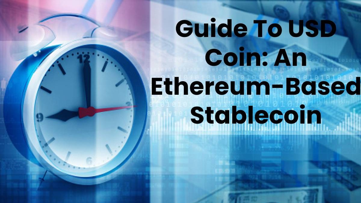 Guide To USD Coin: An Ethereum-Based Stablecoin