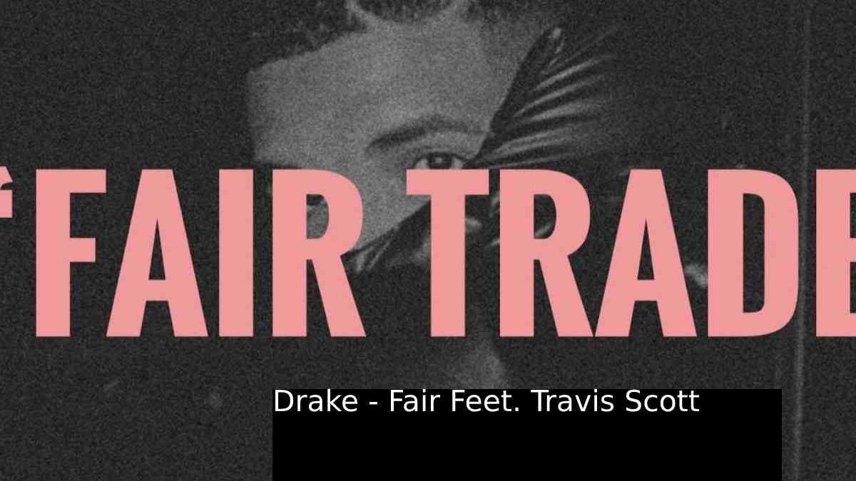 Drake Fair Trade Feet & Travis Scott 2022