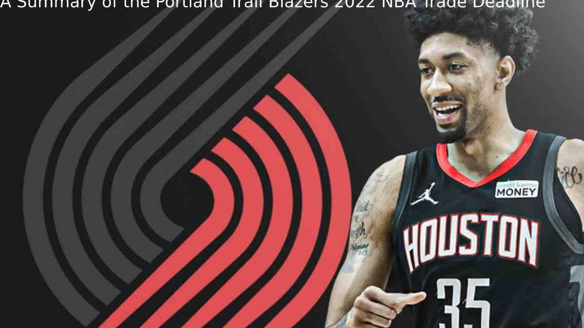A Summary of the Portland Trail Blazers 2022 NBA Trade Deadline