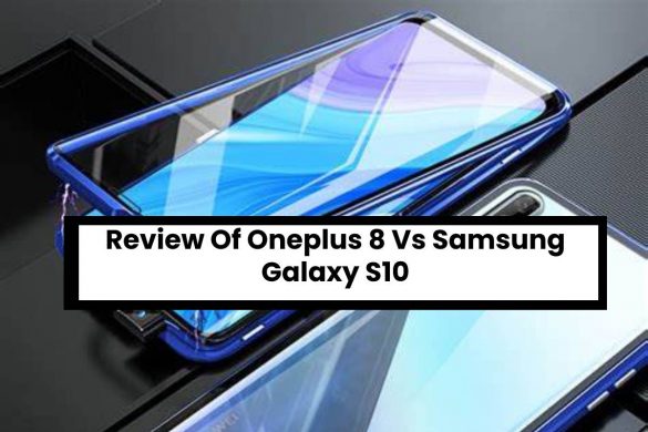 Review Of Oneplus 8 Vs Samsung Galaxy S10