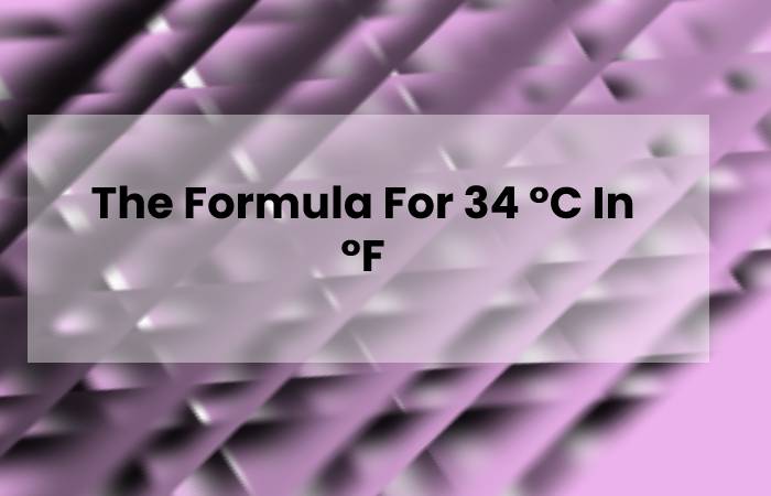 The Formula For 34 °C In °F