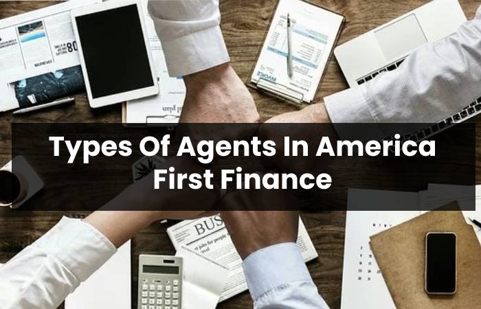 Types Of Agents In America First Finance