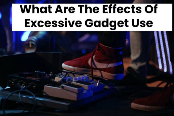 What Are The Effects Of Excessive Gadget Use