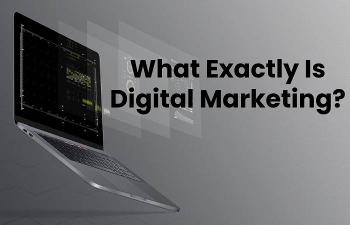 What Exactly Is Digital Marketing?