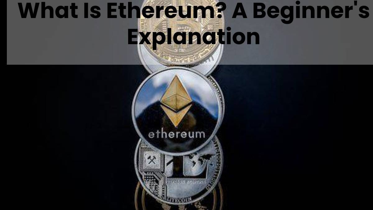 Ethereum – Everything You Want To Know About It
