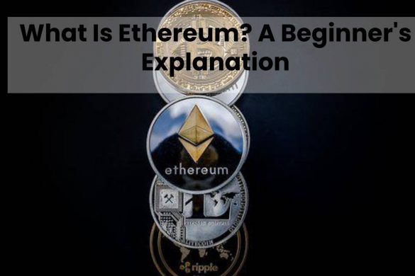 What Is Ethereum? A Beginner's Explanation