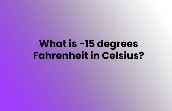 What is -15 degrees Fahrenheit in Celsius?