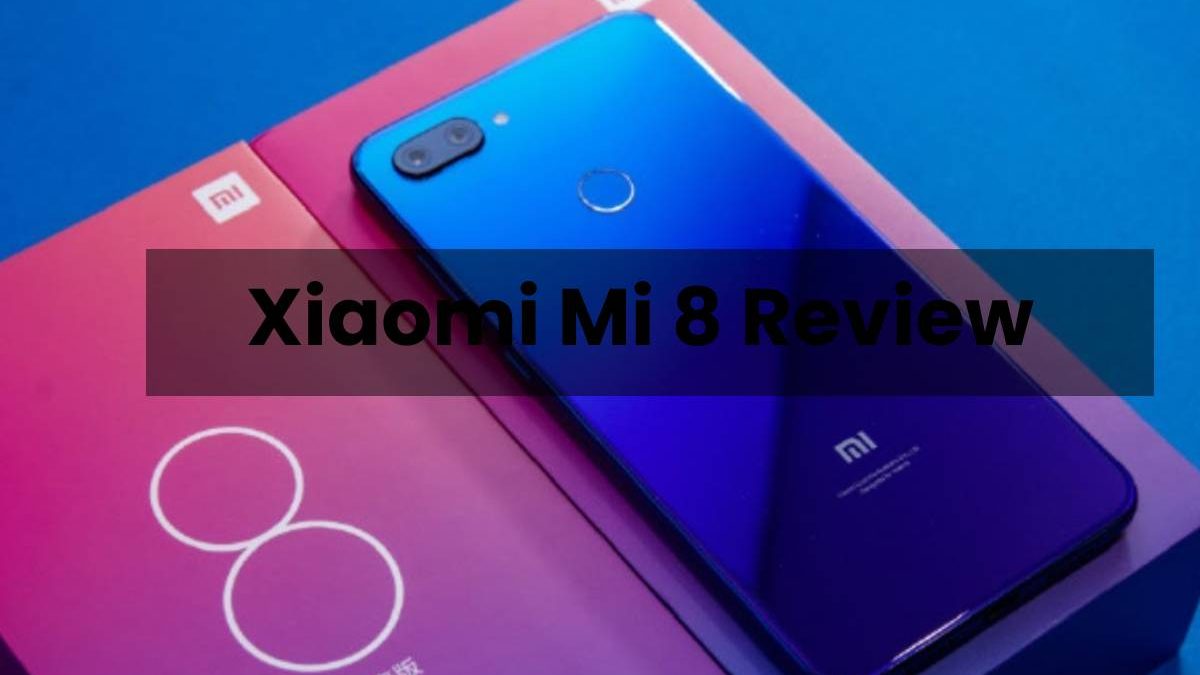 Xiaomi Mi 8 Review