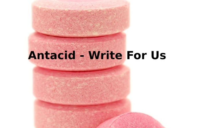 Antacid write for us