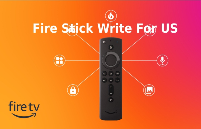 Fire Stick Write For Us 