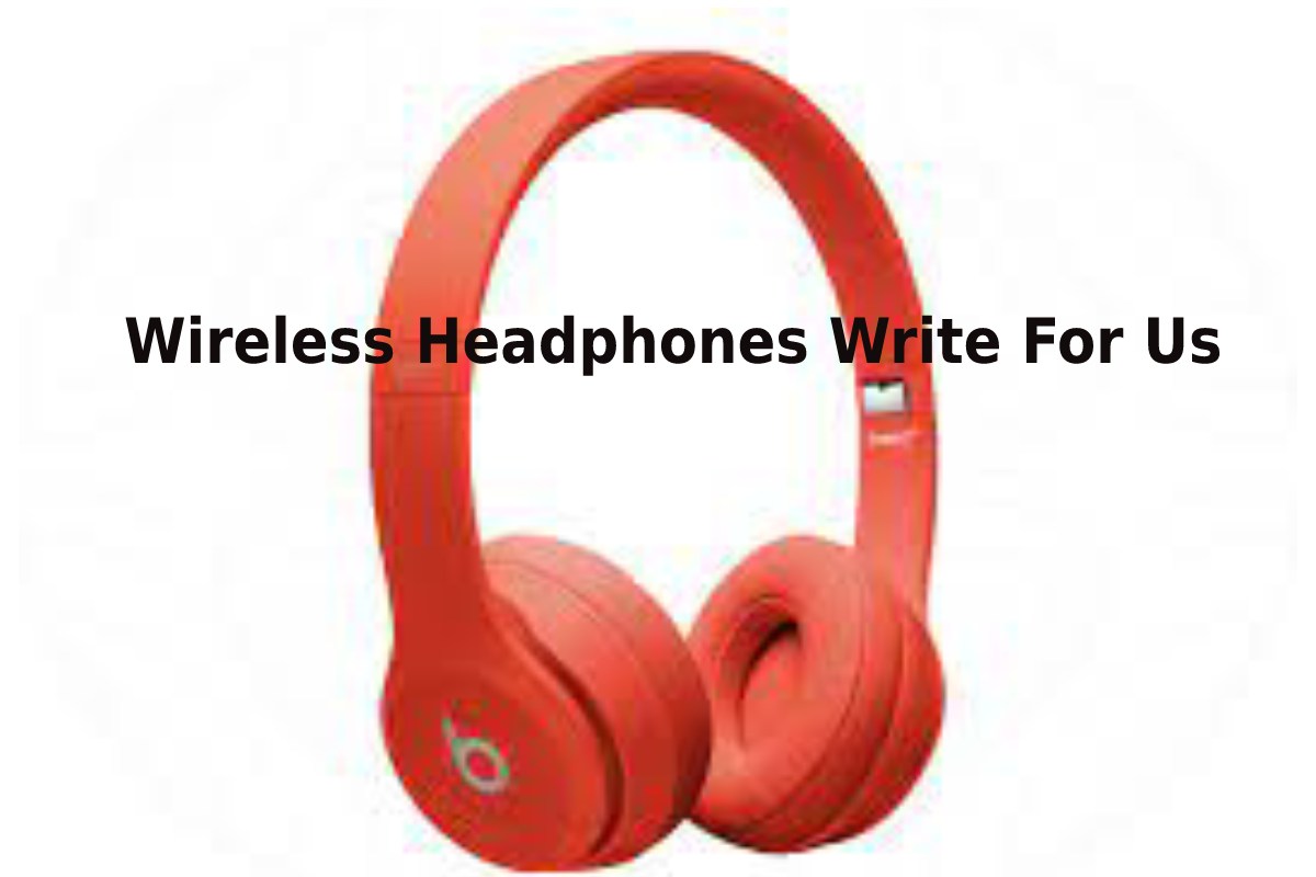 Wireless headphones write for us