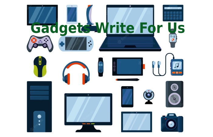 Gadgets Write for Us 