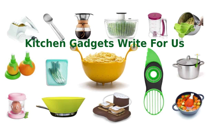 Kitchen Gadgets Write For Us