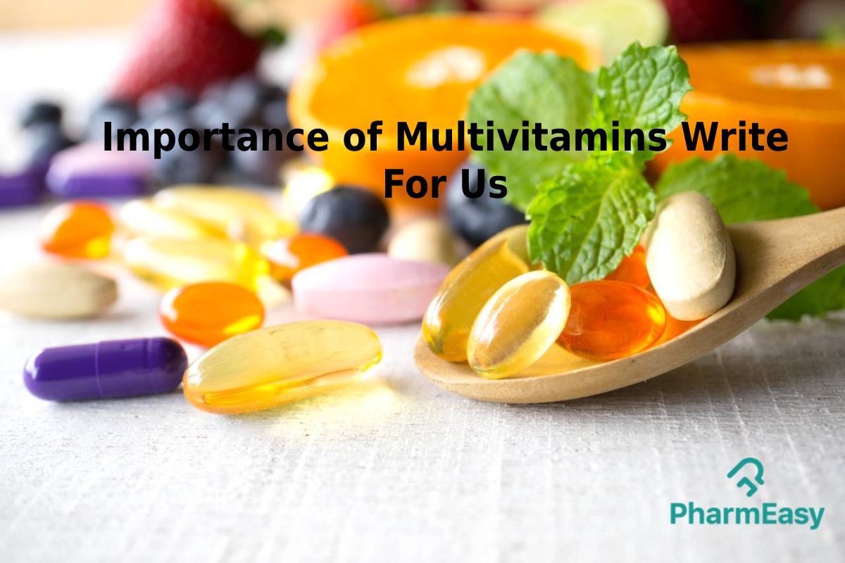 Importance of Multivitamins Write For Us Submit and Contribute Post