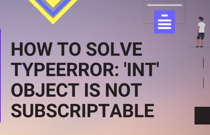 Stating On How to Fix Typeerror: Int Object Is Not Iterable