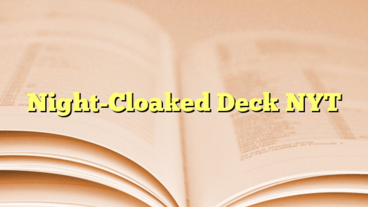 night cloaked deck – What You Want To Know About